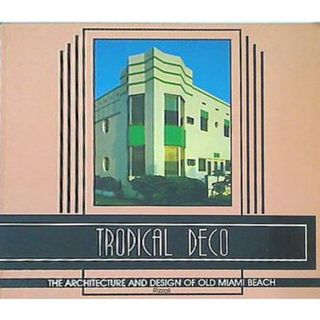 Tropical Deco: The Architecture and Design of Old Miami Beach(洋書)