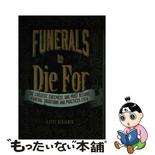 【中古】 Funerals to Die for: The Craziest, Creepiest, and Most Bizarre Funeral Traditions and Practices Ever/ADAMS PUB/Kathy Benjamin(洋書)