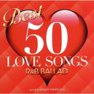 ＢＥＳＴ　５０　ＬＯＶＥ　ＳＯＮＧＳ－Ｒ＆Ｂ　ＢＡＬＬＡＤ－ｍｉｘｅｄ　ｂｙ　ＤＪ　ＤＤＴ－ＴＲＯＰＩＣＡＮＡ(R&B/ソウル)