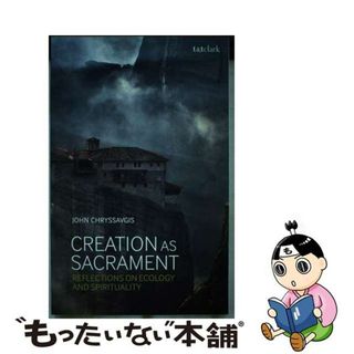 【中古】 Creation as Sacrament: Reflections on Ecology and Spirituality/BLOOMSBURY 3PL/John Chryssavgis(洋書)