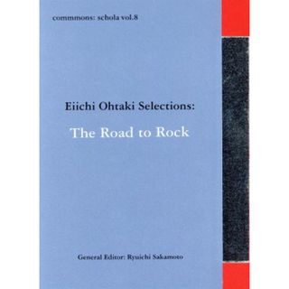 ｃｏｍｍｍｏｎｓ：ｓｃｈｏｌａ　ｖｏｌ．８　Ｅｉｉｃｈｉ　Ｏｈｔａｋｉ　Ｓｅｌｅｃｔｉｏｎｓ：Ｔｈｅ　Ｒｏａｄ　ｔｏ　Ｒｏｃｋ(ポップス/ロック(洋楽))