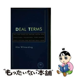 【中古】 Deal Terms: The Finer Points of Venture Capital Deal Structures, Valuations, Term Sheets, Stock Opti/ASPATORE BOOKS/Alex Wilmerding(洋書)