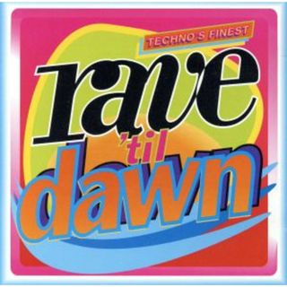 【輸入盤】Ｒａｖｅ　Ｔｉｌ　Ｄａｗｎ－Ｔｅｃｈｎｏ’ｓ　Ｆｉｎｅｓｔ(クラブ/ダンス)