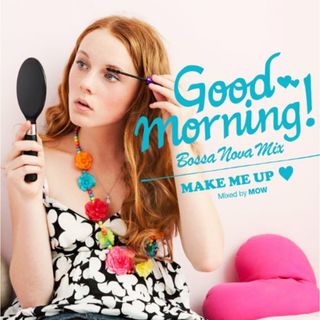 (CD)GOOD MORNING!Bossanova Mix ~Make Me Up~／オムニバス(R&B/ソウル)
