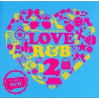 Ｌｏｖｅ　Ｒ＆Ｂ　２　ｍｉｘｅｄ　ｂｙ　ＤＪ　Ｋ(R&B/ソウル)