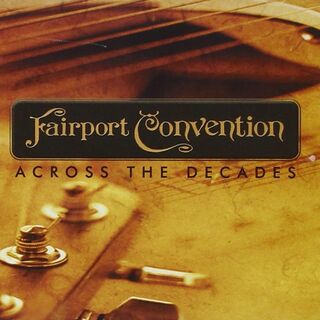 Fairport Convention – Across The Decades(ポップス/ロック(洋楽))
