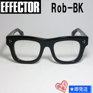 Rob-BK-47 ロブ 国内正規品 EFFECTOR エフェクター メガネ(サングラス/メガネ)