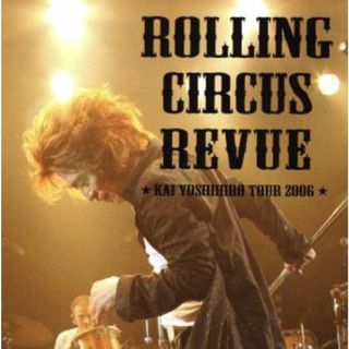 ＲＯＬＬＩＮＧ　ＣＩＲＣＵＳ　ＲＥＶＵＥ　★ＫＡＩ　ＹＯＳＨＩＨＩＲＯ　ＴＯＵＲ　２００６★【ファンクラブ・通信販売・ライブ会場限定】【ＣＤ付】(ミュージック)