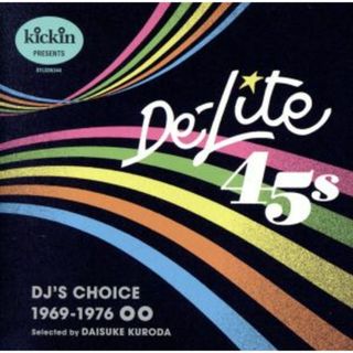 ｋｉｃｋｉｎ　ｐｒｅｓｅｎｔｓ　Ｄｅ－Ｌｉｔｅ　４５ｓ：　ＤＪ’ｓ　Ｃｈｏｉｃｅ　１９６９－１９７６(R&B/ソウル)