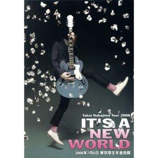 Ｔａｋｕｉ　Ｎａｋａｊｉｍａ　Ｔｏｕｒ　２００６「ＩＴ’Ｓ　Ａ　ＮＥＷ　ＷＯＲＬＤ」　２００６年７月６日　東京厚生年金会館(ミュージック)