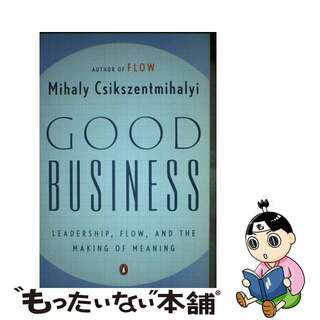 【中古】 Good Business: Leadership, Flow, and the Making of Meaning/PENGUIN GROUP/Mihaly Csikszentmihalyi(洋書)