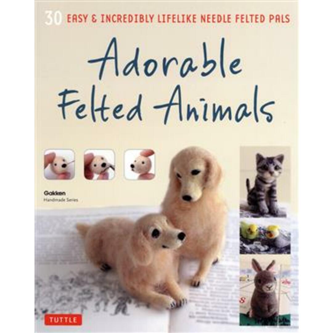 英文　Ａｄｏｒａｂｌｅ　Ｆｅｌｔｅｄ　Ａｎｉｍａｌｓ ３０　ＥＡＳＹ　＆　ＩＮＣＲＥＤＩＢＬＹ　ＬＩＦＥＬＩＫＥ　ＮＥＥＤＬＥ　ＦＥＬＴＥＤ　ＰＡＬＳ Ｇａｋｋｅｎ　Ｈａｎｄｍａｄｅ　Ｓｅｒｉｅｓ／ＬＴＤ　Ｇａｋｋｅｎ　Ｐｕｂｌｉｓｈｉｎｇ　Ｃｏｍｐａｎｙ(著者) エンタメ/ホビーの本(趣味/スポーツ/実用)の商品写真