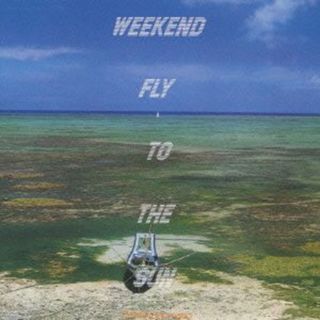 ＷＥＥＫＥＮＤ　ＦＬＹ　ＴＯ　ＴＨＥ　ＳＵＮ(ポップス/ロック(邦楽))