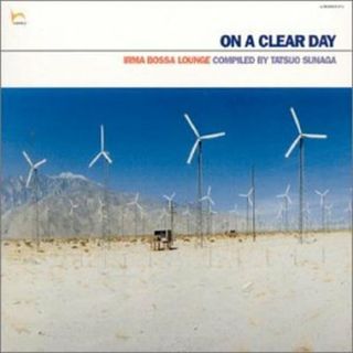 (CD)ON A CLEAR DAY -IRMA BOSSA LOUNGE／オムニバス、レイ・ジェラート・ジャイアンツ、フリーテンポ、ムッシュ・ブルーメンベルグ、サム・パリア、ボッサ・ノストラ、ライブ(R&B/ソウル)