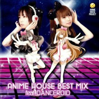 ＡＮＩＭＥ　ＨＯＵＳＥ　ＢＥＳＴ　ＭＩＸ　ｆｅａｔ．ＤＡＮＣＥＲＯＩＤ(アニメ)