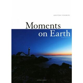 写真集　Ｍｏｍｅｎｔｓ　ｏｎ　Ｅａｒｔｈ／吉村和敏(著者)(その他)