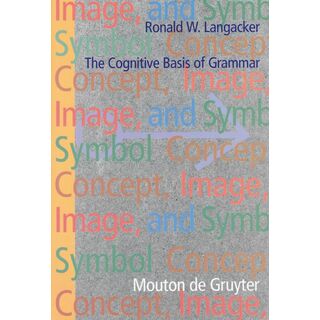 Concept Image and Symbol (Cognitive Linguistics Research): The Cognitive Basis Of Grammar (COGNITIVE LINGUISTIC RESEARCH)(語学/参考書)