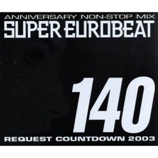 ＡＮＮＩＶＥＲＳＡＲＹ　ＮＯＮ－ＳＴＯＰ　ＭＩＸ　ＳＵＰＥＲ　ＥＵＲＯＢＥＡＴ　ＶＯＬ．１４０　ＲＥＱＵＥＳＴ　ＣＯＵＮＴＤＯＷＮ　２００３(クラブ/ダンス)