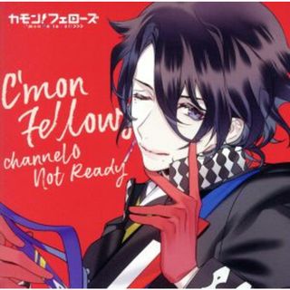 「カモンフェローズ！」　チャンネル０　Ｎｏｔ　Ｒｅａｄｙ　ＣＶ．上村祐翔／立花慎之介／増田俊樹／豊永利行／下野　紘／中島ヨシキ(アニメ)