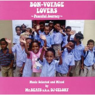 ＢＯＮ－ＶＯＹＡＧＥ　ＬＯＶＥＲＳ～Ｐｅａｃｅｆｕｌ　Ｊｏｕｒｎｅｙ～Ｍｕｓｉｃ　Ｓｅｌｅｃｔｅｄ　ａｎｄ　Ｍｉｘｅｄ　ｂｙ　Ｍｒ．ＢＥＡＴＳ　ａｋａ　ＤＪ　ＣＥＬＯＲＹ(ワールドミュージック)