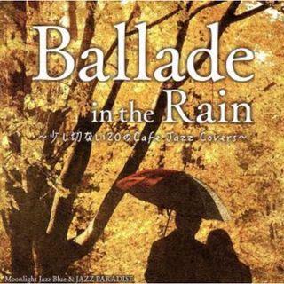 Ｂａｌｌａｄｅ　ｉｎ　ｔｈｅ　Ｒａｉｎ　～少し切ない２０のＣａｆｅ　Ｊａｚｚ　Ｃｏｖｅｒｓ～(ジャズ)