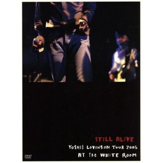 ＳＴＩＬＬ　ＡＬＩＶＥ～ＹＯＳＨＩＩ　ＬＯＶＩＮＳＯＮ　ＴＯＵＲ　２００５　ＡＴ　ｔｈｅ　ＷＨＩＴＥ　ＲＯＯＭ～（初回限定版）(ミュージック)