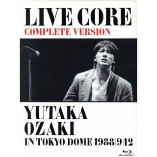 ＬＩＶＥ　ＣＯＲＥ　完全版～ＹＵＴＡＫＡ　ＯＺＡＫＩ　ＩＮ　ＴＯＫＹＯ　ＤＯＭＥ　１９８８・９・１２（Ｂｌｕ－ｒａｙ　Ｄｉｓｃ）(ミュージック)