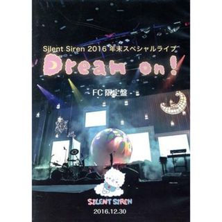 ＳＩＬＥＮＴ　ＳＩＲＥＮ　２０１６　年末スペシャルライブ　Ｄｒｅａｍ　Ｏｎ！　２０１６．１２．３０（ＦＣ限定版）(ミュージック)