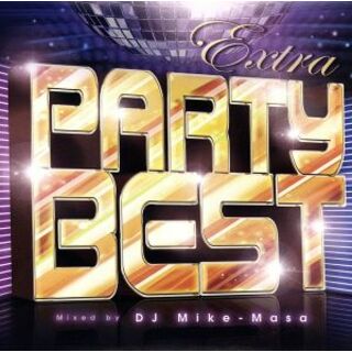 ＥＸＴＲＡ　ＰＡＲＴＹ　ＢＥＳＴ　ｍｉｘｅｄ　ｂｙ　ＤＪ　Ｍｉｋｅ－Ｍａｓａ(ブルース)