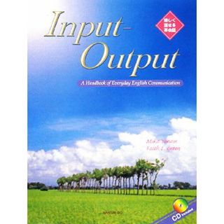 Ｉｎｐｕｔ‐Ｏｕｔｐｕｔ Ａ　Ｈａｎｄｂｏｏｋ　ｏｆ　Ｅｖｅｒｙｄａｙ　Ｅｎｇｌｉｓｈ　Ｃｏｍｍｕｎｉｃａｔｉｏｎ　楽しく話せる英会話／柳瀬実佳，フェイス・Ｌ．グリーン【著】(語学/参考書)