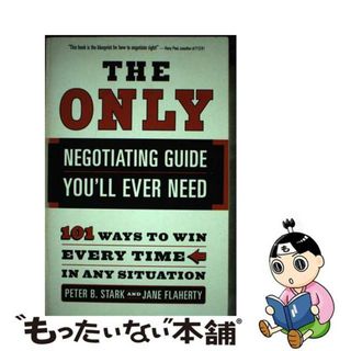 【中古】 The Only Negotiating Guide You’ll Ever Need: 101 Ways to Win Every Time in Any Situation/BROADWAY BOOKS/Peter B. Stark(洋書)