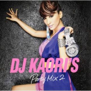 ＤＪ　ＫＡＯＲＩ’Ｓ　ＰＡＲＴＹ　ＭＩＸ２(クラブ/ダンス)