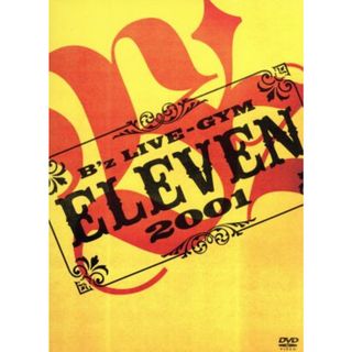 Ｂ’ｚ　ＬＩＶＥ－ＧＹＭ　２００１－ＥＬＥＶＥＮ－(ミュージック)