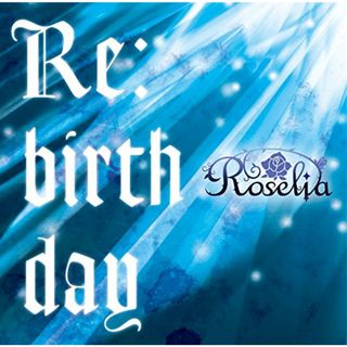 (CD)Re:birthday(通常盤)／Roselia(アニメ)