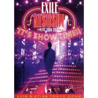 ＥＸＩＬＥ　ＡＴＳＵＳＨＩ　ＬＩＶＥ　ＴＯＵＲ　２０１６　“ＩＴ’Ｓ　ＳＨＯＷ　ＴＩＭＥ！！”（Ｂｌｕ－ｒａｙ　Ｄｉｓｃ）(ミュージック)