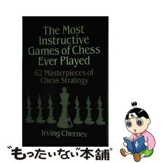 【中古】 The Most Instructive Games of Chess Ever Played: 62 Masterpieces of Chess Strategy Revised/DOVER PUBN INC/Irving Chernev(洋書)