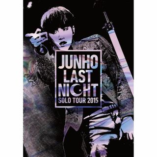 JUNHO Solo Tour 2015 “LAST NIGHT" [DVD]