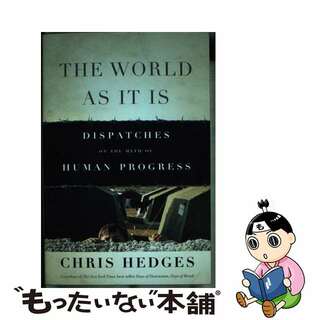 【中古】 The World as It Is: Dispatches on the Myth of Human Progress Revised/BOLD TYPE BOOKS/Chris Hedges(洋書)