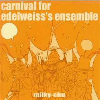 Ｃａｒｎｉｖａｌ　Ｆｏｒ　Ｅｄｅｌｗｅｉｓｓ’ｓ　Ｅｎｓｅｍｂｌｅ(ポップス/ロック(邦楽))