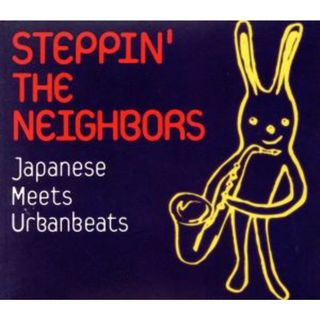 ＳＴＥＰＰＩＮ’ＴＨＥ　ＮＥＩＧＨＢＯＲＳ～Ｊａｐａｎｅｓｅ　Ｍｅｅｔｓ　Ｕｒｂａｎ　ｂｅａｔｓ～（ＣＣＣＤ）(クラブ/ダンス)