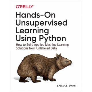 Hands-On Unsupervised Learning Using Python: How to Build Applied Machine Learning Solutions from Unlabeled Data(語学/参考書)