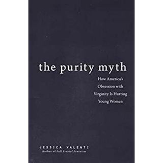The Purity Myth: How America's Obsession with Virginity Is Hurting Young Women [洋書](その他)