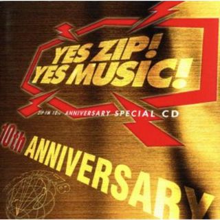 ＹＥＳ　ＺＩＰ！　ＹＥＳ　ＭＵＳＩＣ！　ＺＩＰ－ＦＭ　１０ｔｈ　ＡＮＮＩＶＥＲＳＡＲＹ　ＳＰＥＣＩＡＬ　ＣＤ(ポップス/ロック(洋楽))