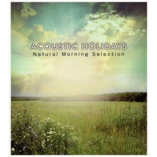 ＡＣＯＵＳＴＩＣ　ＨＯＬＩＤＡＹＳ　－Ｎａｔｕｒａｌ　Ｍｏｒｎｉｎｇ　Ｓｅｌｅｃｔｉｏｎ－(クラブ/ダンス)