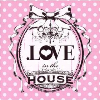 ＬＯＶＥ　ｉｎ　ｔｈｅ　ＨＯＵＳＥ(クラブ/ダンス)
